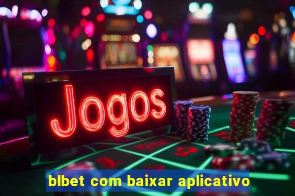 blbet com baixar aplicativo